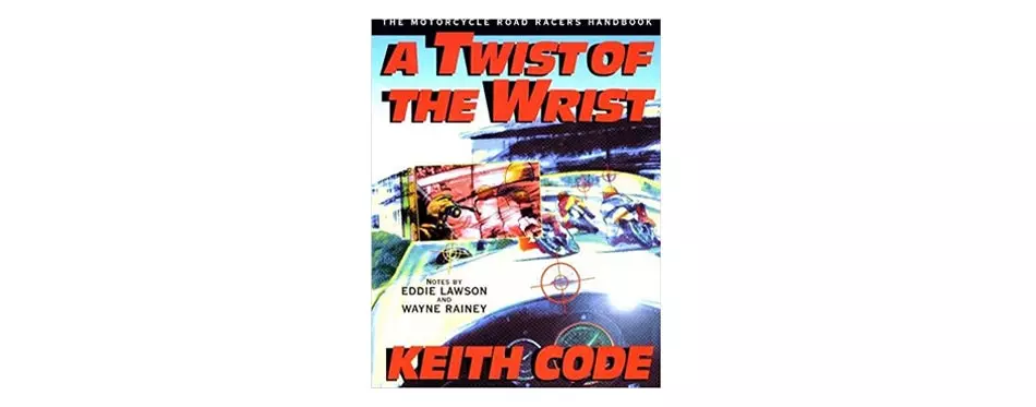 Twist of the Wrist The Motorcycle Roadracers Handbook